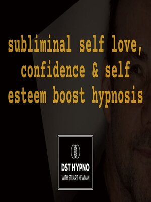 cover image of Subliminal self love, confidence & self esteem boost hypnosis--A guided meditation--DST Hypno with Stu Newman